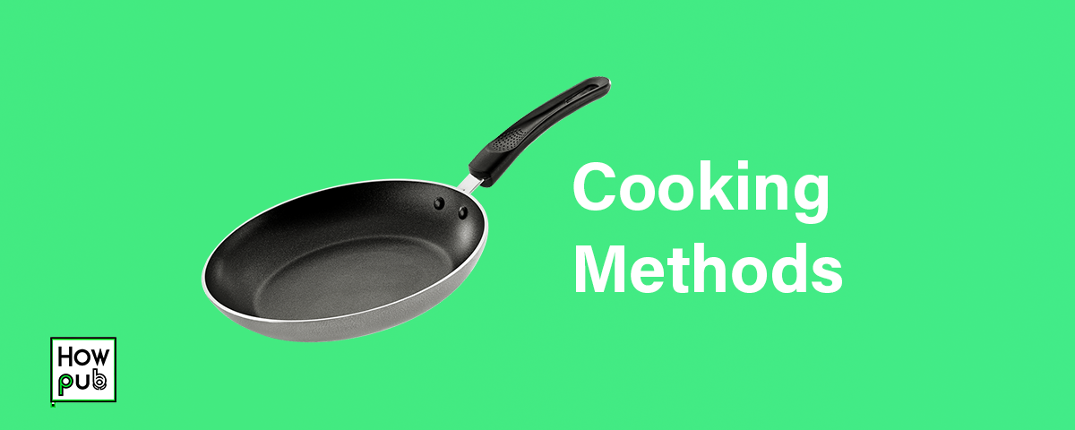 Cooking Methods: Mastering Different Techniques for Perfect Results