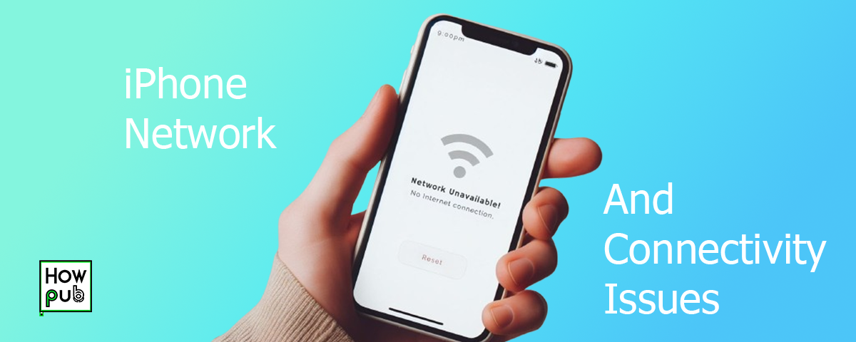 iPhone Troubleshooting: Dealing with Network and Connectivity Issues