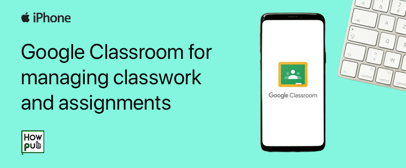 Google Classroom app interface on iPhone for managing classwork and assignments