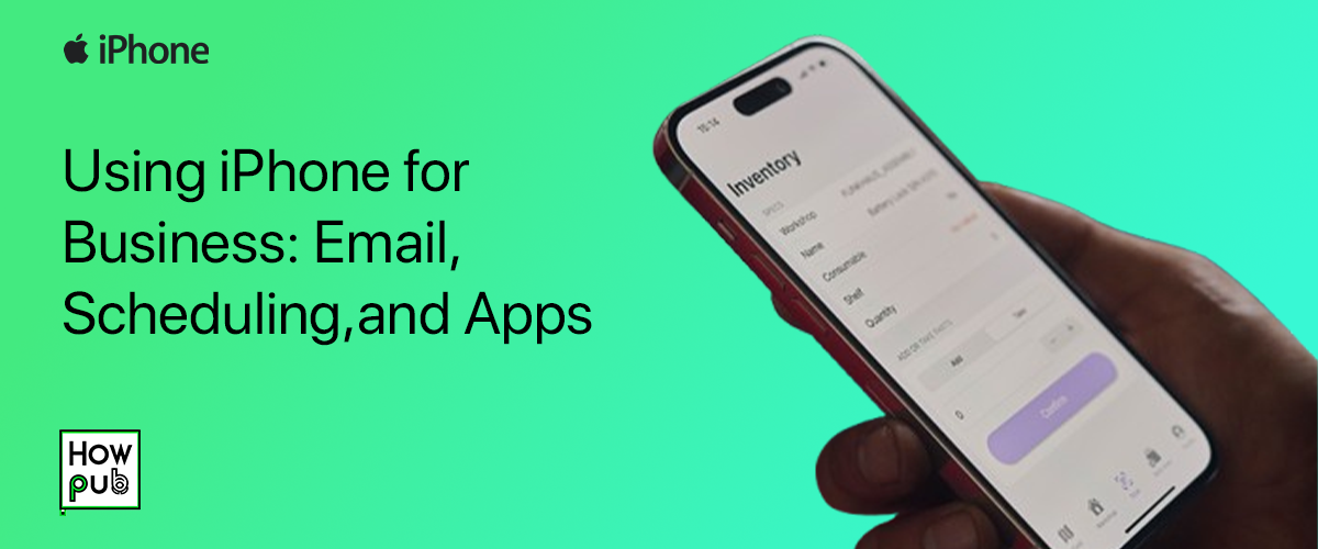 Using iPhone for Business: Email, Scheduling, and Apps